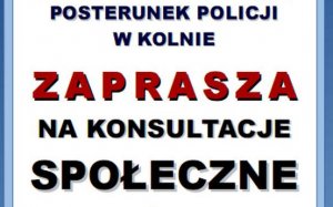 Plakat zaproszenie na konsultacje społeczne dotyczące funkcjonowania Posterunku Policji w Kolnie.