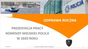 Zdjęcie przedstawia napis: Prezentacja pracy Komendy Miejskiej Policji w Olsztynie w 2020 roku. Odprawa roczna. Jest to slajd z prezentacji.