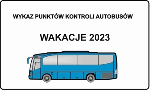 PLAKAT Z NAPISEM WYKAZ PUNKTÓW KONTROLI AUTOBUSÓW- WAKACJE 2023